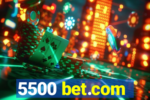 5500 bet.com